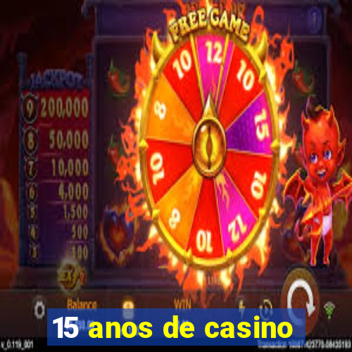 15 anos de casino