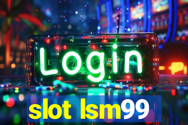 slot lsm99