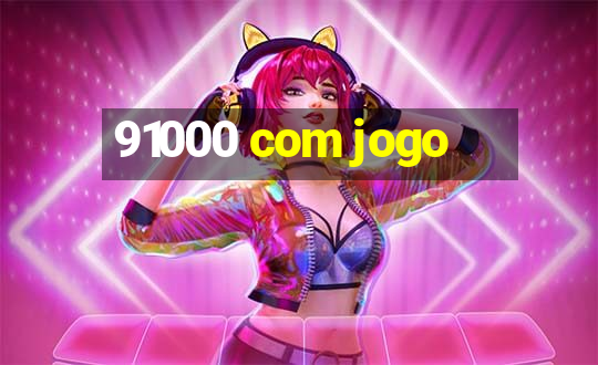 91000 com jogo