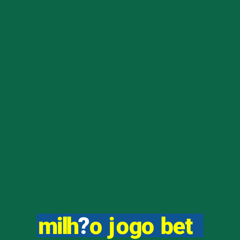 milh?o jogo bet