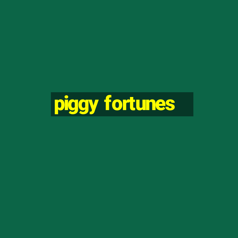 piggy fortunes