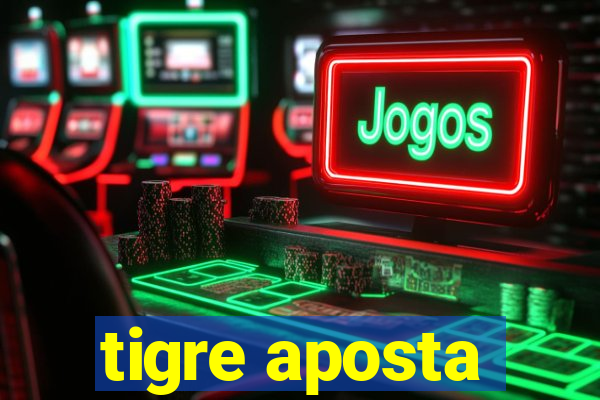 tigre aposta