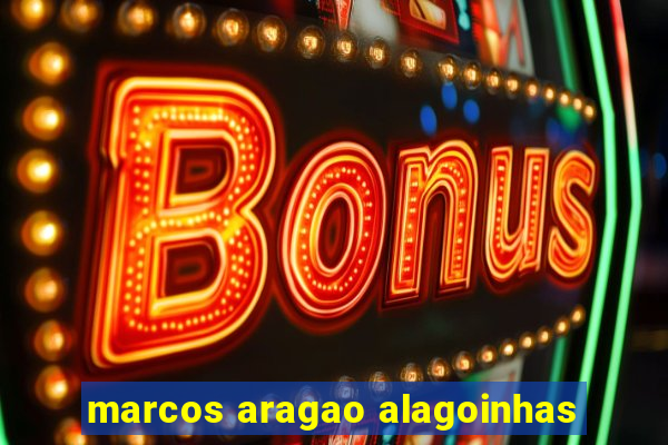 marcos aragao alagoinhas