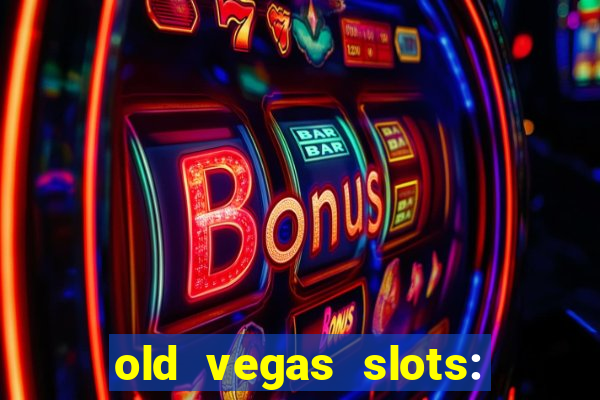 old vegas slots: casino games