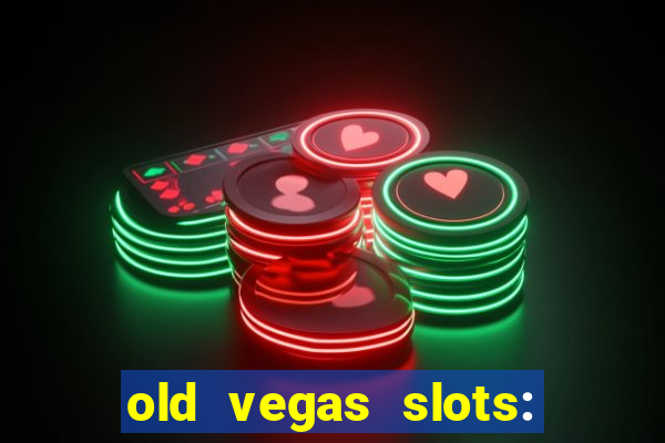 old vegas slots: casino games