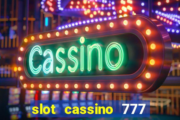 slot cassino 777 é confiável