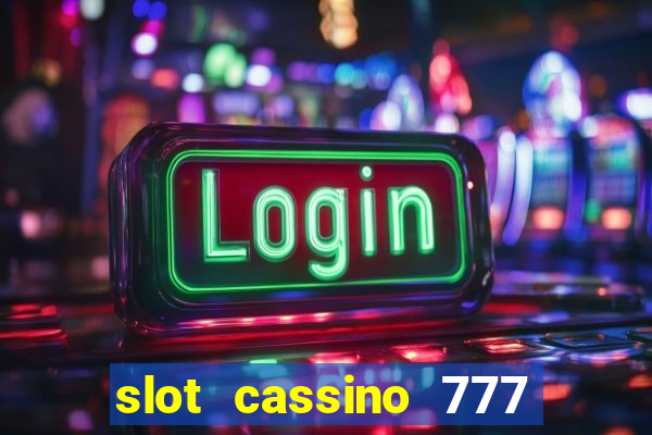 slot cassino 777 é confiável