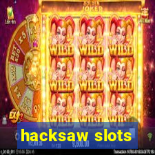 hacksaw slots