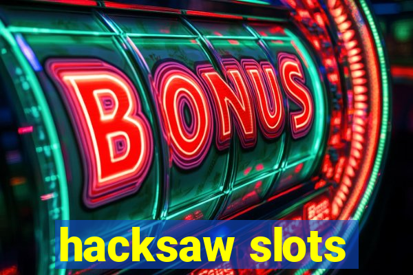 hacksaw slots