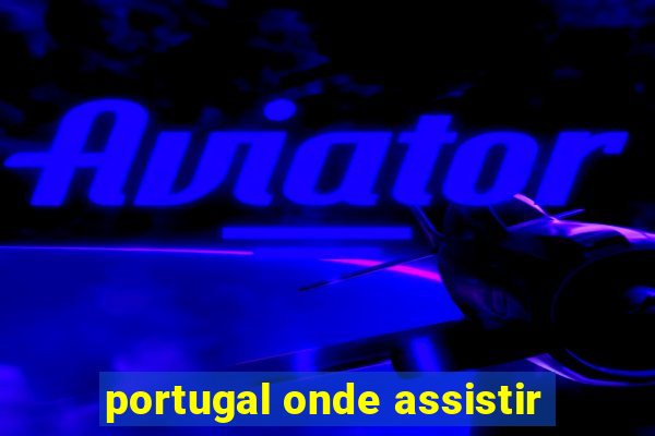 portugal onde assistir