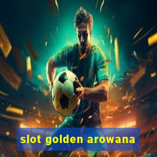 slot golden arowana