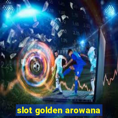 slot golden arowana