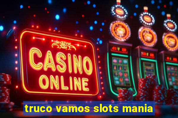 truco vamos slots mania