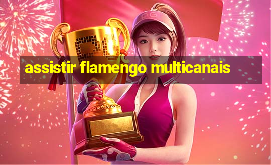 assistir flamengo multicanais