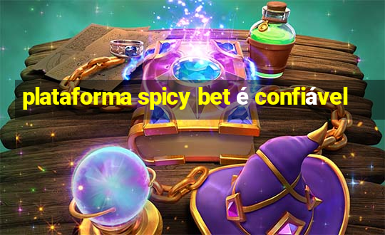 plataforma spicy bet é confiável