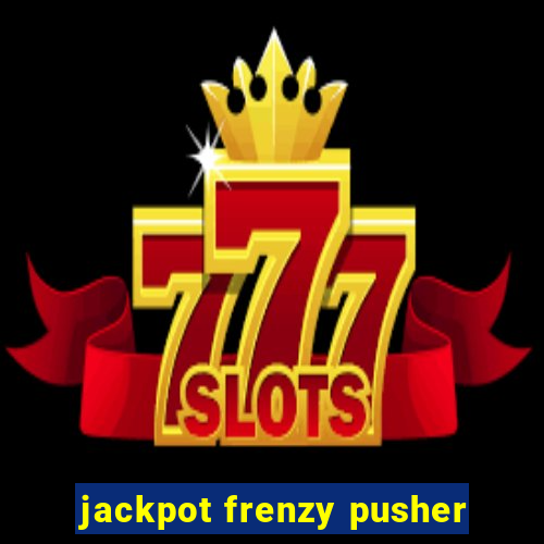 jackpot frenzy pusher