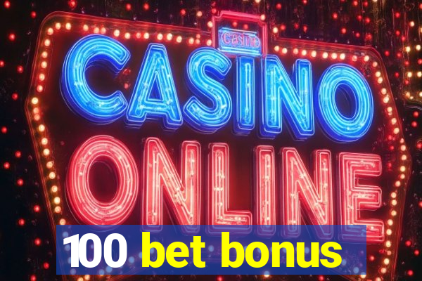 100 bet bonus