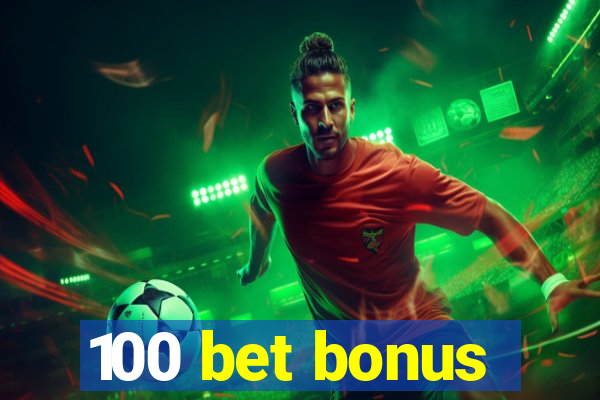 100 bet bonus