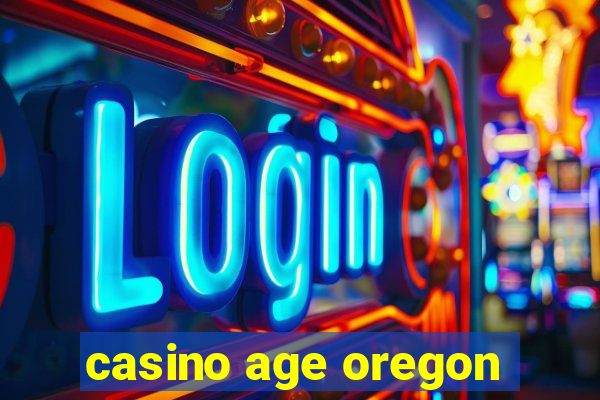 casino age oregon