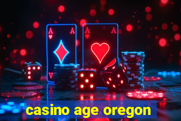 casino age oregon