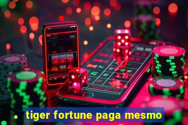 tiger fortune paga mesmo