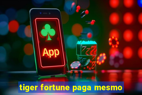 tiger fortune paga mesmo