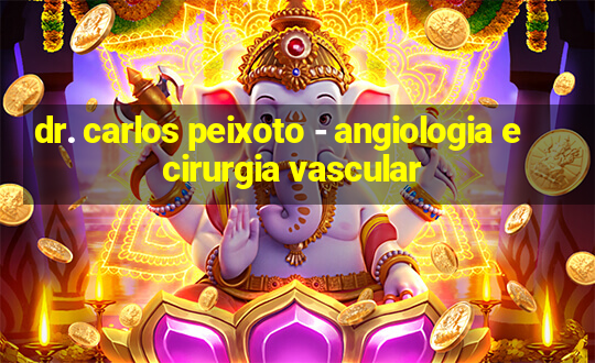 dr. carlos peixoto - angiologia e cirurgia vascular