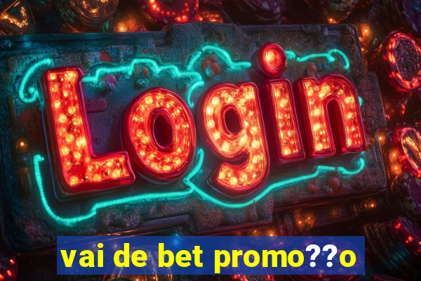 vai de bet promo??o