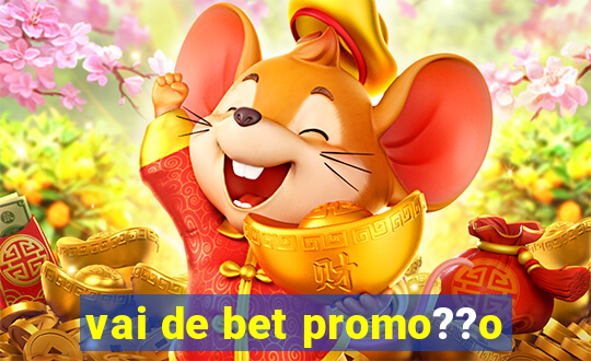 vai de bet promo??o