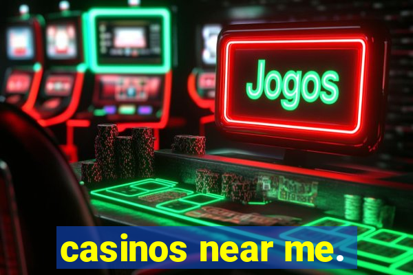 casinos near me.