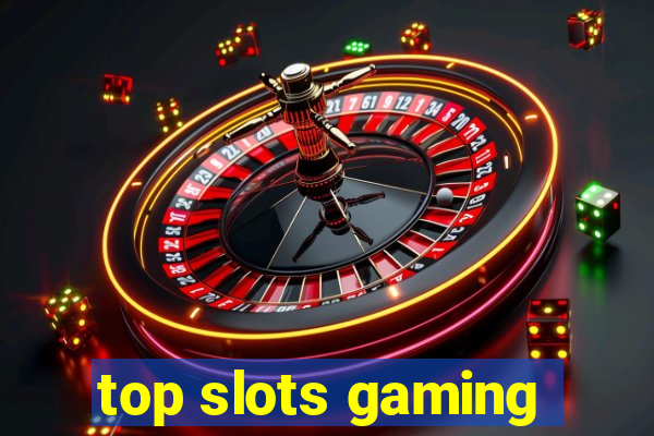 top slots gaming