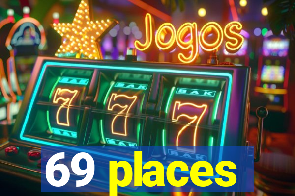 69 places