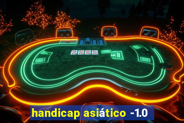 handicap asiático -1.0