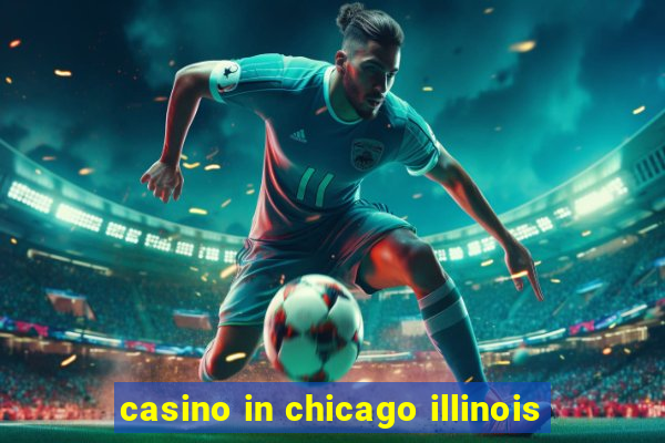 casino in chicago illinois