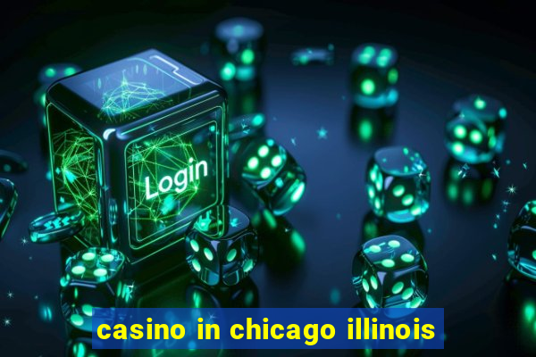 casino in chicago illinois