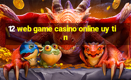 12 web game casino online uy tin