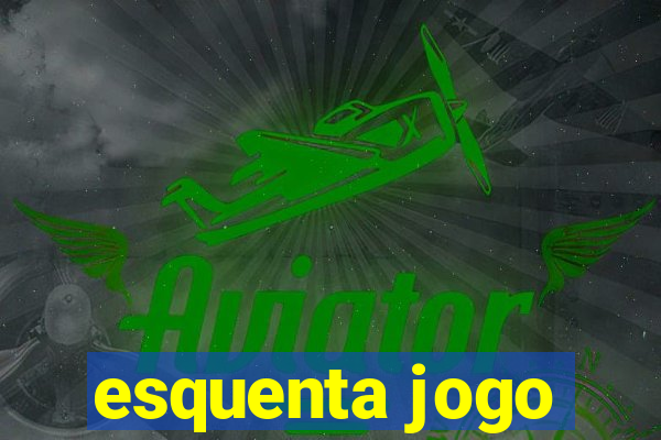 esquenta jogo