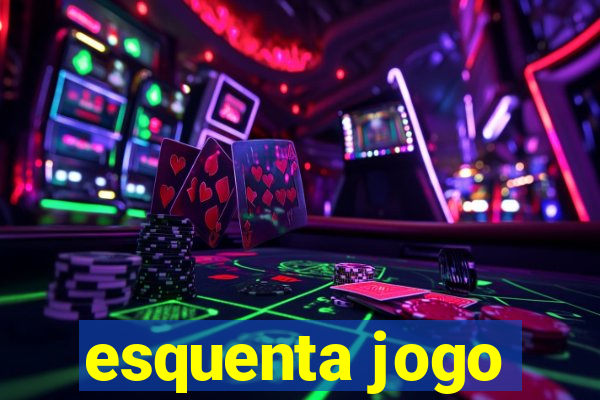 esquenta jogo