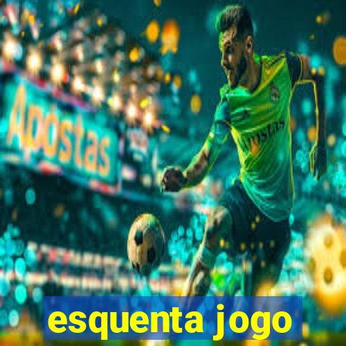 esquenta jogo