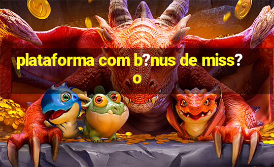 plataforma com b?nus de miss?o