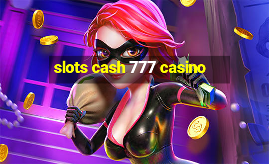 slots cash 777 casino