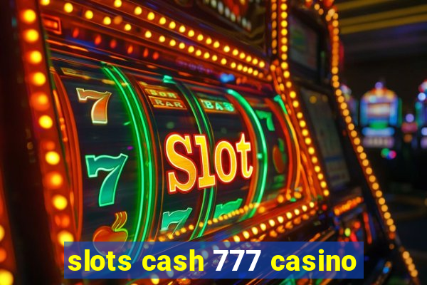 slots cash 777 casino