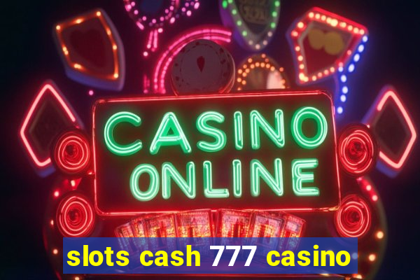 slots cash 777 casino