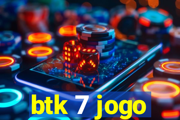 btk 7 jogo