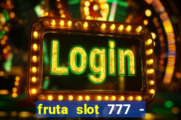 fruta slot 777 - mega jackpot