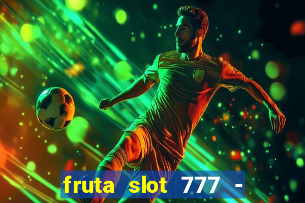 fruta slot 777 - mega jackpot