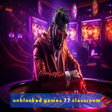 unblocked games 77 classroom