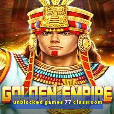 unblocked games 77 classroom