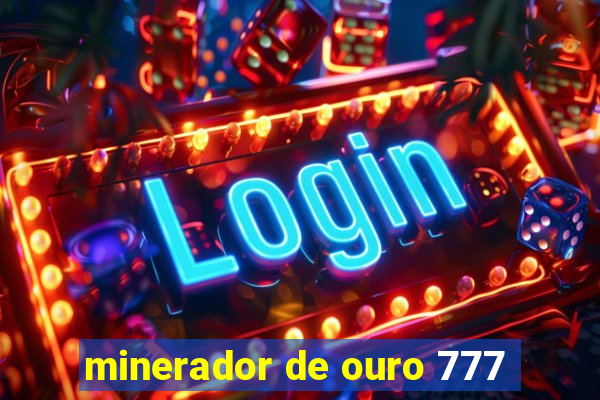 minerador de ouro 777