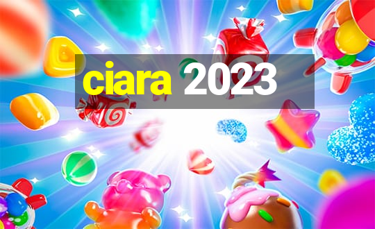 ciara 2023